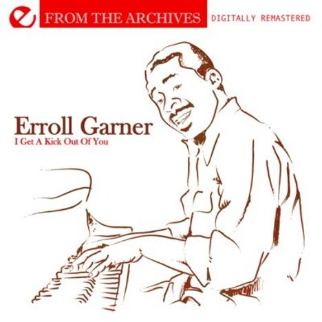 Erroll Garner (1921-1977): I Get A Kick Out Of You: From The Archives, CD
