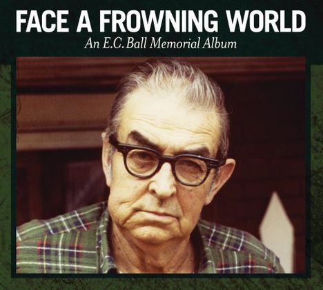Face A Frowning World: An E.C. Ball Memorial Album, CD