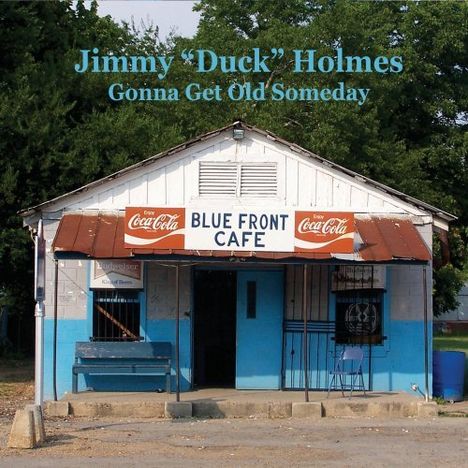 Jimmy "Duck" Holmes: Gonna Get Old Someday, CD