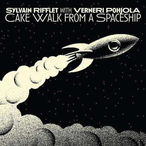 Sylvain Rifflet &amp; Verneri Pohjola: Cakewalk From A Spaceship, CD