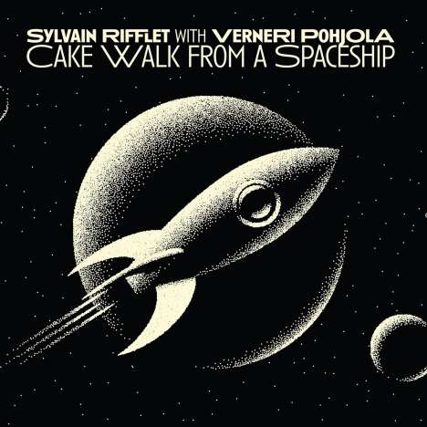Sylvain Rifflet &amp; Verneri Pohjola: Cake Walk From A Spaceship, LP