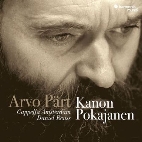 "Arvo Pärt Kanon Pokajanen. Cappella Amsterdam. Daniel Reuss." Ein nachdenklicher Blick eines bärtigen Mannes.