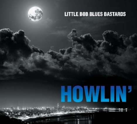 Little Bob Blues Bastards: Howlin', CD