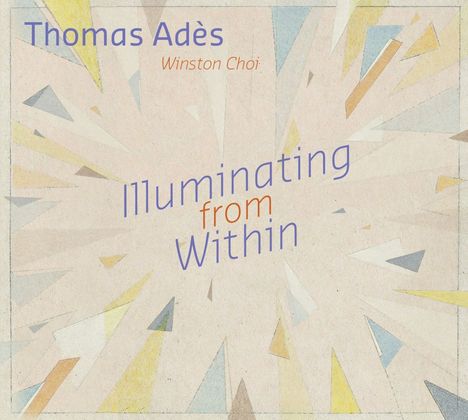 Thomas Ades (geb. 1971): Klavierwerke "Illuminating from Within", CD