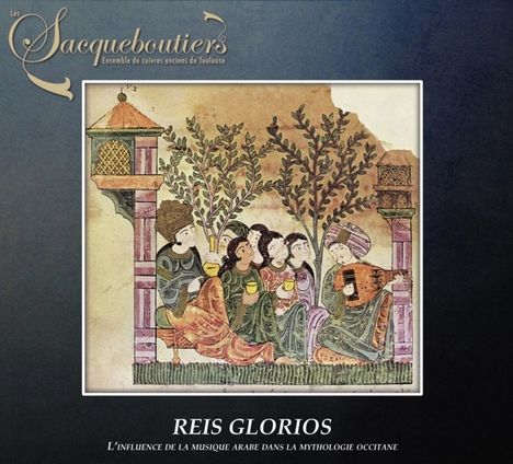 Les Sacqueboutiers - Reis Glorios (The Influence of Arabic music on Occitan mythology), CD
