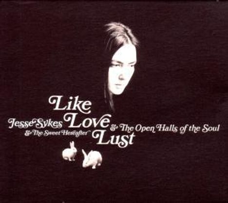 Jesse Sykes &amp; The Sweet Hereafter: Like Love Lust &amp; The Open Halls Of The Soul, CD