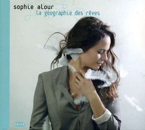 Sophie Alour (geb. 1974): La geographie des reves, CD