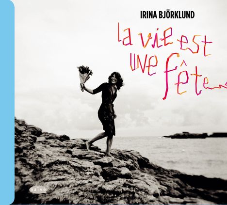 Irina Björklund: La Vie Est Une Fete, CD