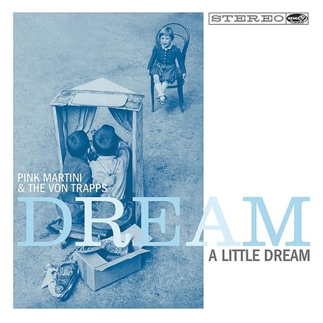 Pink Martini &amp; The Von Trapps: Dream A Little Dream, CD