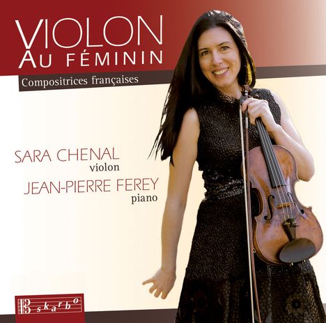 Sara Chenal &amp; Jean-Pierre Ferey - Violon Au Feminin, 1 CD und 1 DVD