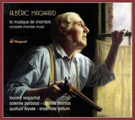 Alberic Magnard (1865-1914): Kammermusik (Ges.-Aufn.), 4 CDs