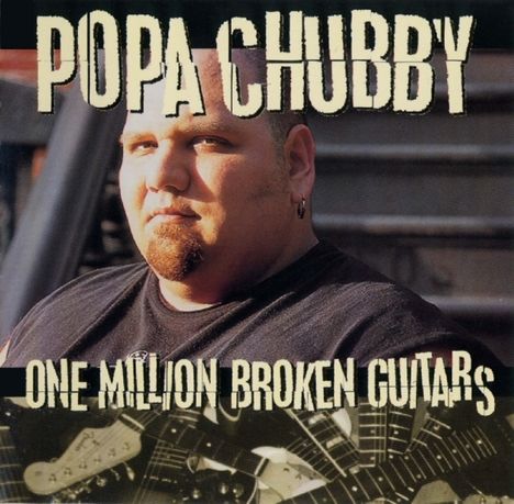 Popa Chubby (Ted Horowitz): One Million Broken Guitars, CD