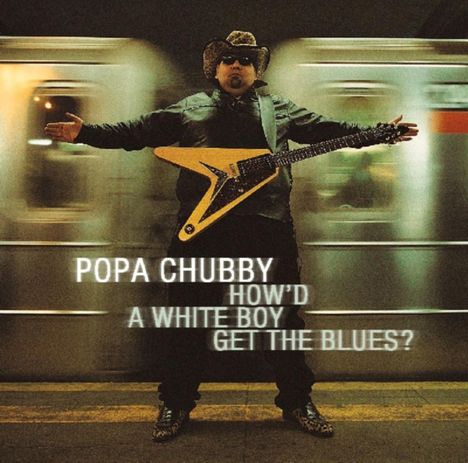 Popa Chubby (Ted Horowitz): How'd A White Boy Get The Blues, CD
