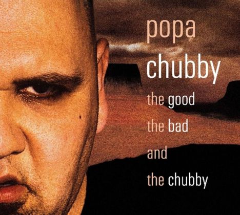 Popa Chubby (Ted Horowitz): The Good, The Bad &amp; The Chubby, CD