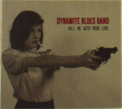 The Dynamite Blues Band: Kill Me With Your Love, CD