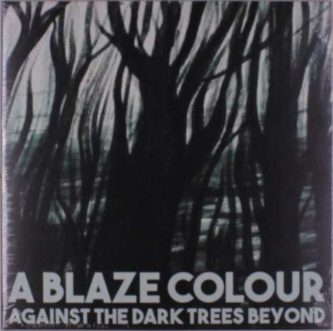A Blaze Colour: Against The Dark Trees Beyond, LP