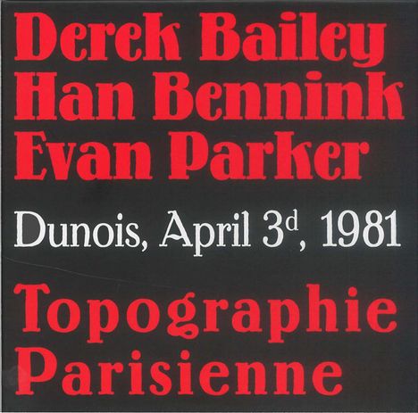 Text: "Derek Bailey, Han Bennink, Evan Parker, Dunois, April 3rd, 1981, Topographie Parisienne" in kräftigen Farben.