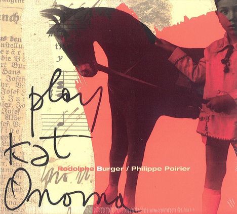 Rodolphe Burger &amp; Philippe Poirier: Play Kat Onoma, CD