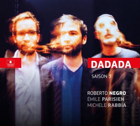 Roberto Negro, Emile Parisien &amp; Michele Rabbia: Dadada (Saison 3), CD