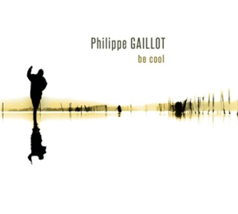 Philippe Gaillot: Be Cool, CD