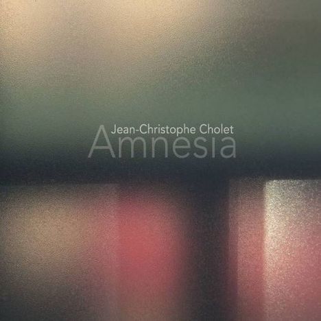 Jean-Christophe Cholet (geb. 1962): Amnesia, CD