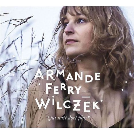 Armande Ferry-Wilczek: Qui Nait Dors Plus, CD