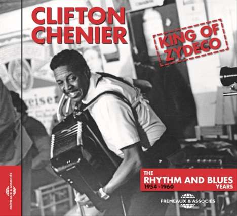 Clifton Chenier: King Of Zydeco The Rhythm And Blues Years 1954 - 1960, CD