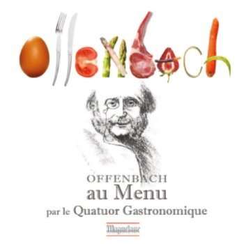Jacques Offenbach (1819-1880): Offenbach au Menu par le Quatuor Gastronomique, CD