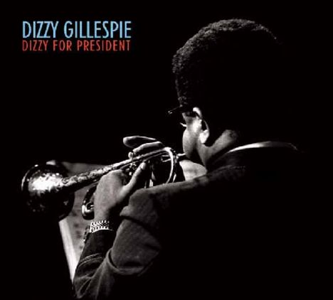 Dizzy Gillespie (1917-1993): Dizzy For President, CD