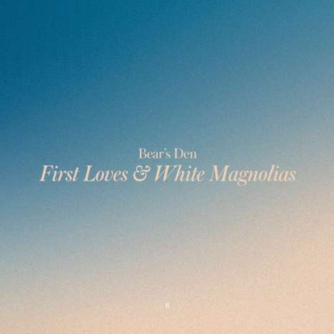 Bear's Den: First Loves &amp; White Magnolias (Black Vinyl), LP