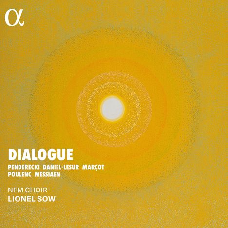 Text: DIALOGUE. Penderecki, Daniel-Lesur, Marçot, Poulenc, Messiaen. NFM Choir, Lionel Sow. 

Illustration: Gelbe konzentrische Kreise.