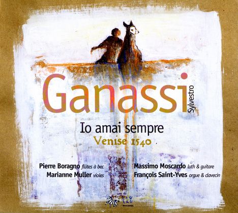 Sylvestro Ganassi (1492-1557): Io amai sempre (Venedig 1540), CD