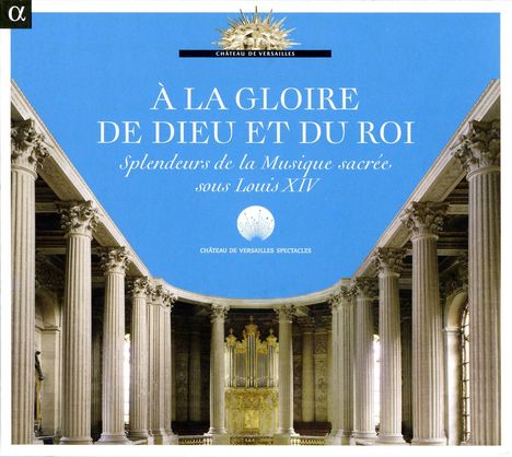 A La Gloire De Dieu Et Du Roi - Splendeurs de la Musique sacre sous Louis XIV, CD