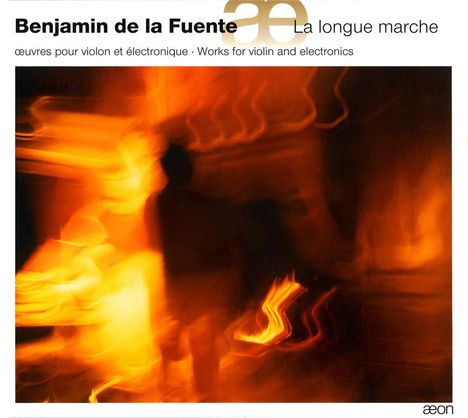 Benjamin de la Fuente (geb. 1969): Werke für Violine &amp; Elektronik "La longue marche", CD