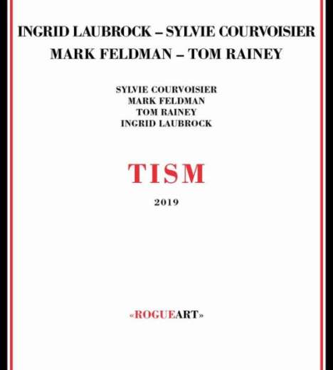Sylvie Courvoisier, Mark Feldman, Tom Rainey &amp; Ingrid Laubrock: Tism, CD