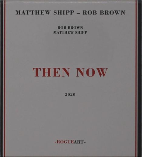 Matthew Shipp &amp; Rob Brown: Then Now, CD