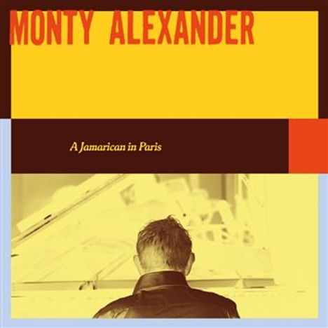 "MONTY ALEXANDER" und "A Jamaican in Paris" sind in warmen Farben zu lesen. Rückansicht eines Mannes vor einem Klavier.