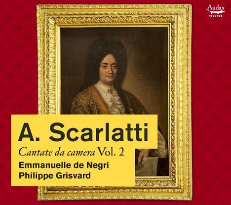 A. Scarlatti: Cantate da camera Vol. 2. Emmanuelle de Negri, Philippe Grisvard. Rahmen mit Gemälde eines Mannes.