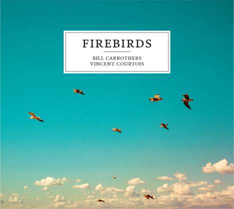 Bill Carrothers &amp; Vincent Courtois: Firebirds, CD