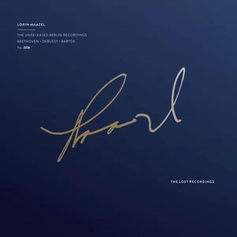 Texte: "Lorin Maazel", "The Unreleased Berlin Recordings", "Beethoven - Debussy - Bartók", "No. 003", "The Lost Recordings". 
Ein dunkelblauer Hintergrund mit einer goldenen, eleganten Signatur in der Mitte.
