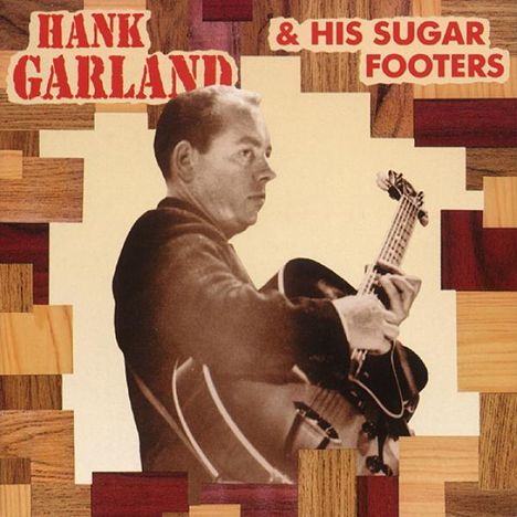 Hank Garland (1930-2004): Hank Garland &amp; His Sugar Footers, CD