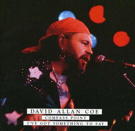David Allan Coe: Compass Point / I've Got Something To Say, CD