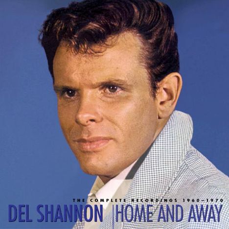 Del Shannon: Home And Away - The Complete Recordings 1960 - 1970, 8 CDs