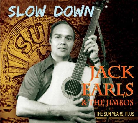 Jack Earls &amp; The Jimbos: Slow Down: The Sun Years, Plus, 2 CDs