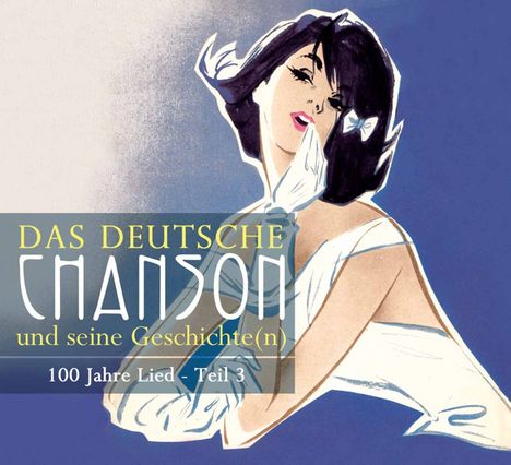 Das Deutsche Chanson und seine Geschichte(n), 100 Jahre Brettlkunst, Teil 3, 3 CDs