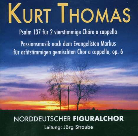 Kurt Thomas (1904-1973): Passionsmusik nach Markus op.6 für 2 4-stimmige Chöre, CD
