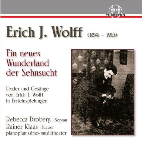 Erich Jaques Wolff (1874-1913): Lieder &amp; Gesänge "Ein neues Wunderland der Sehnsucht", CD