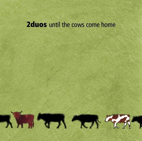 2Duos: Until The Cows Come Home, CD