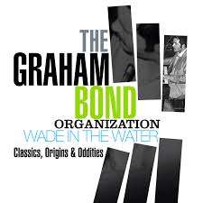 Graham Bond: Wade In The Water: Classics, Origins &amp; Oddities, 4 CDs