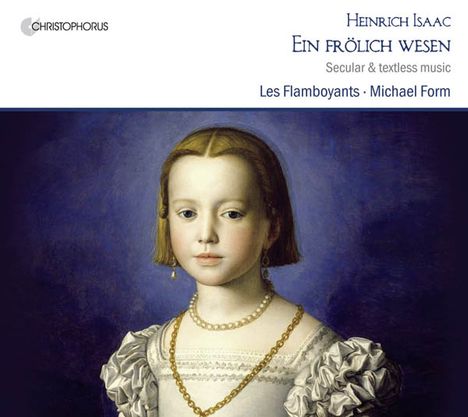 Heinrich Isaac (1450-1517): Ein fröhlich Wesen - Weltliche Werke &amp; Instrumentalmusik, CD